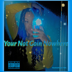 You Not Goin Nowhere