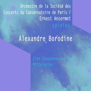 Orchestre de la Société des Concerts du Conservatoire de Paris / Ernest Ansermet spielen: Alexandre Borodine: Eine Steppenskizze aus Mittelasien