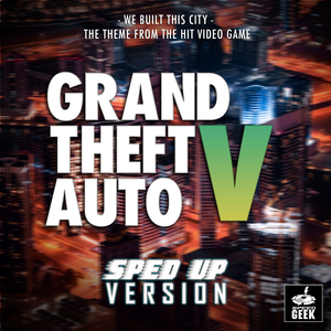 We Built This City (From "Grand Theft Auto: V") (Sped-Up Version)