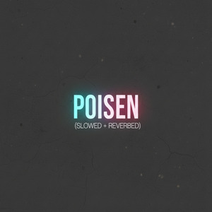 Poisen (Slowed + Reverbed)