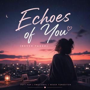 Echoes of You (Never Faded)