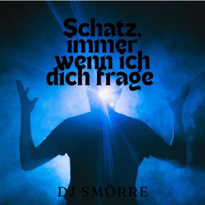 Schatz, immer wenn