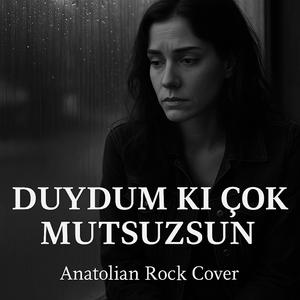 Duydum ki çok mutsuzsun