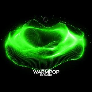 Warmpop (8D Audio)