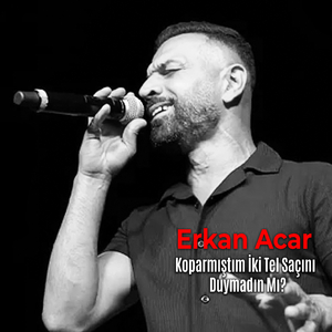 Koparmıştım İki Tel Saçını (Duymadın Mı?)