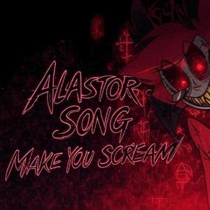 Alastor Song: Make You Scream