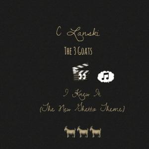 I Knew It (The New Ghetto Anthem) (feat. The 3 Goats)