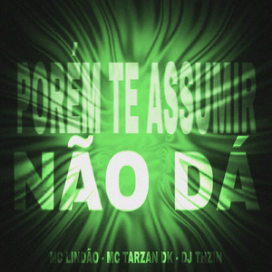 PORÉM TE ASSUMIR NÃO DÁ