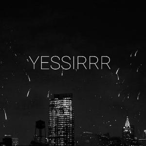 YESSIRRR