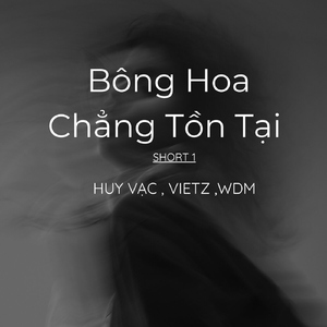 Bông Hoa Chẳng Tồn Tại (Short 1)