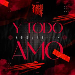 Y Todo Por Que Te Amo
