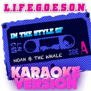 L.I.F.E.G.O.E.S.O.N. (In the Style of Noah & The Whale) [Karaoke Version]