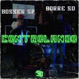 CONTROLANDO (feat. BORRE SD & BOSSER SP)