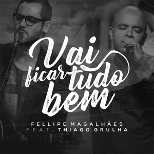 Vai Ficar Tudo Bem (feat. Thiago Grulha)