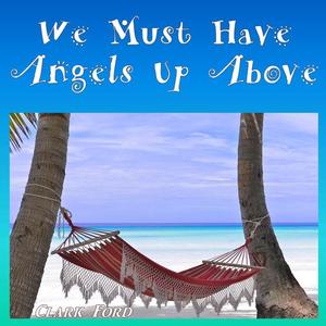 We Must Have Angels Up Above
