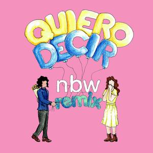Quiero Decir (nbw Remix)