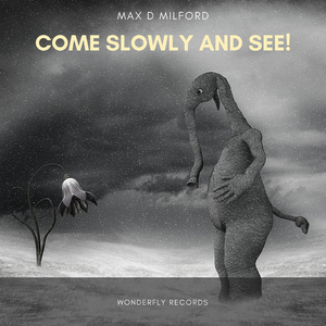 Come slowly and see!