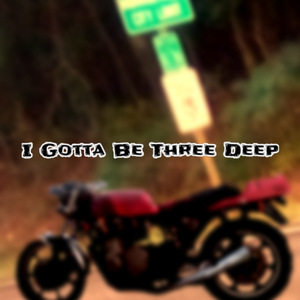 I Gotta Be Three Deep