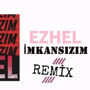 EZHEL İMKANSIZIM REMİX