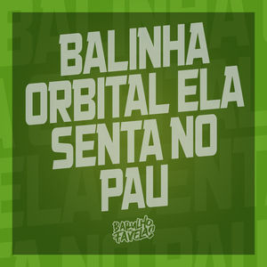 Balinha Orbital Ela Senta no Pau