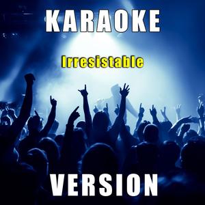 Irresistable (Karaoke Version)