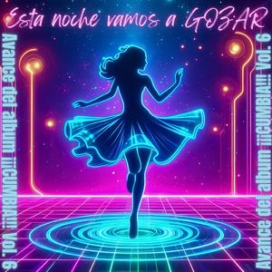 Esta noche vamos a GOZAR (Avance del album ¡¡¡CUMBIA!!! Vol. 6)
