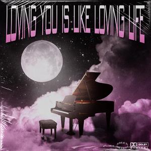 Loving you is like loving life