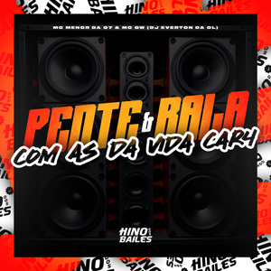 Pente & Rala Com as da Vida Car4