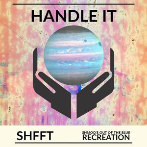 Handle It (Shmoo's Out of the Blue Re-Creation)