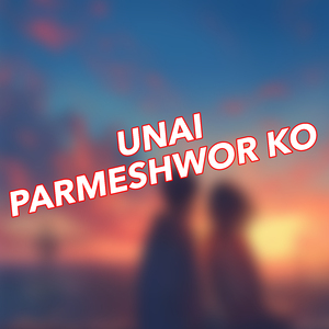 UNAI PARMESHWOR KO
