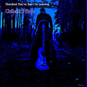 Shocked You're Sad I'm Leaving