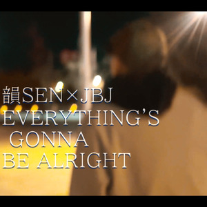 EVERYTHING'S GONNA BE ALRIGHT