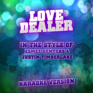 Love Dealer (In the Style of Esmee Denters & Justin Timberlake) [Karaoke Version]