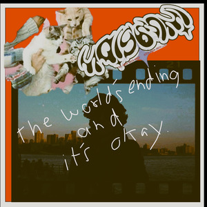 the worlds ending and its okay