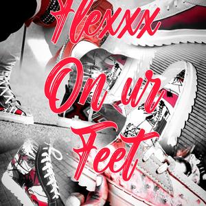 FLEXXX ON UR FEET