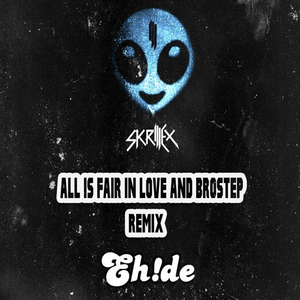 All Is Fair In Love And Brostep (EH!DE Remix)
