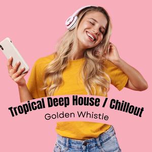 Golden Whistle (Tropical Deep House / Chillout)