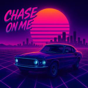CHASE ON ME