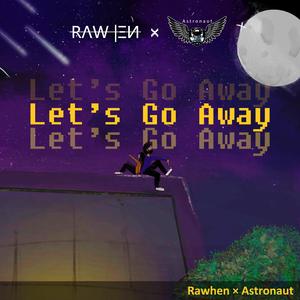 Let's Go Away (feat. Rawhen)