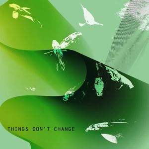 Things Dont Change