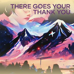 There Goes Your Thank You