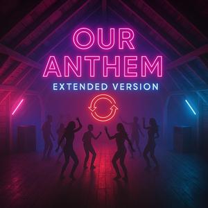 OUR ANTHEM (EXTENDED VERSION)