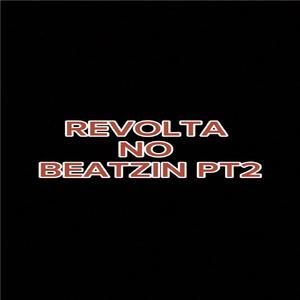 REVOLTA NO BEATZIN PT2