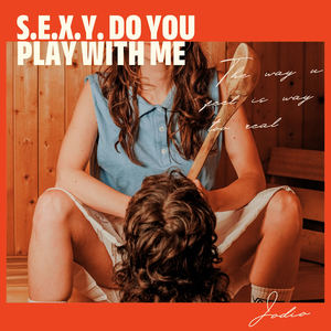 S.e.x.y. do you play with me
