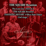 The Last Live 2021.4.4 "THE SQUARE Reunion -FANTASTIC HISTORY- @Blue Note Tokyo～2nd stage～"
