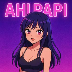 AHI PAPI!