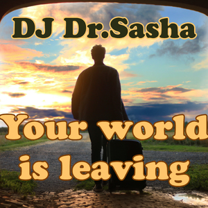 Your World Is Leaving