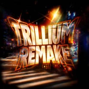 TRILLIUM Remake