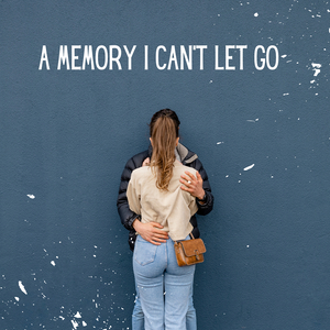 A Memory I Can't Let Go