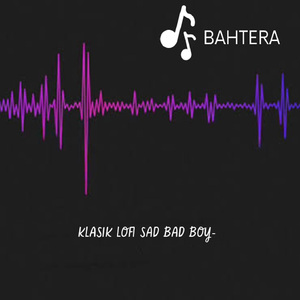 KLASIK LOFI SAD BAD BOY